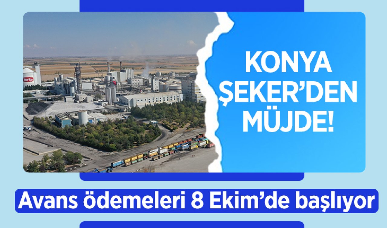 Konya Şeker’den müjde! Avans ödemeleri 8 Ekim’de başlıyor