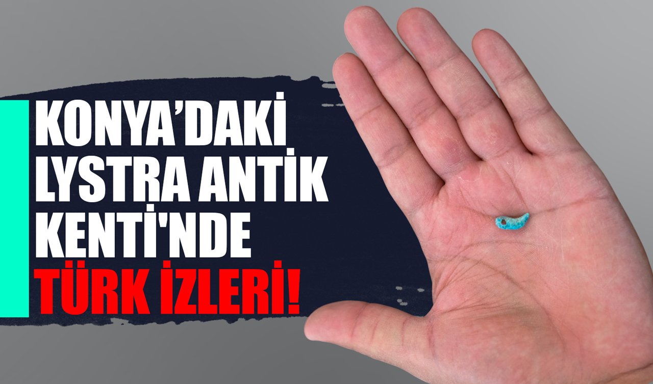 Konya’daki Lystra Antik Kenti’nde Türk izleri!