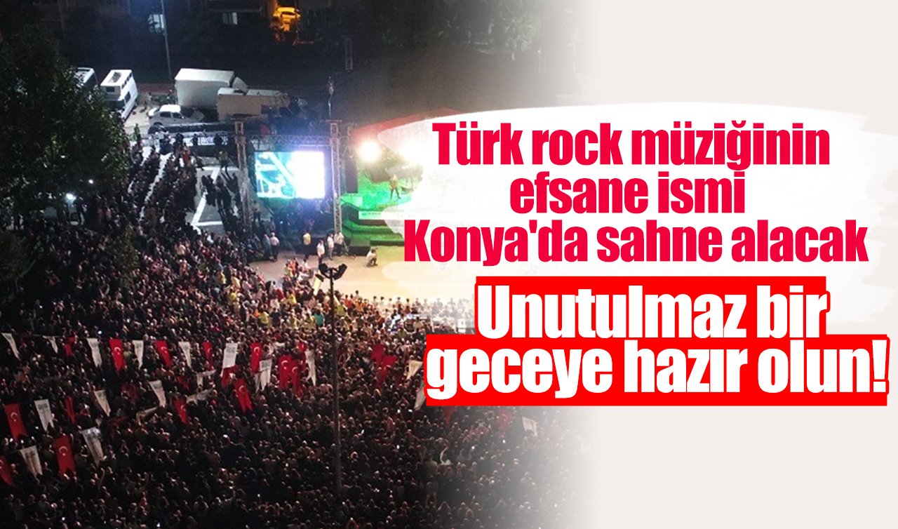 Türk rock müziğinin efsane ismi Konya’da sahne alacak: Unutulmaz bir geceye hazır olun!