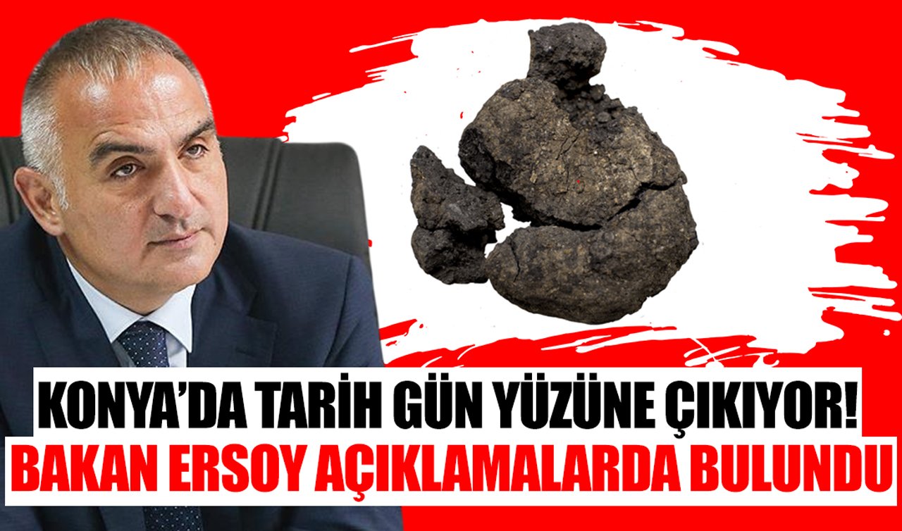 Konya’da tarih gün yüzüne çıkıyor! Bakan Ersoy açıklamalarda bulundu
