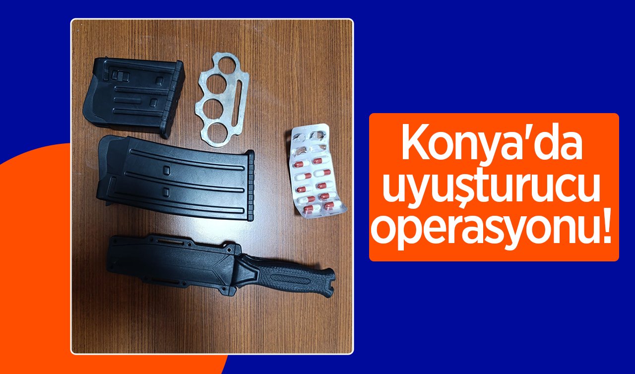 Konya’da uyuşturucu operasyonu! 