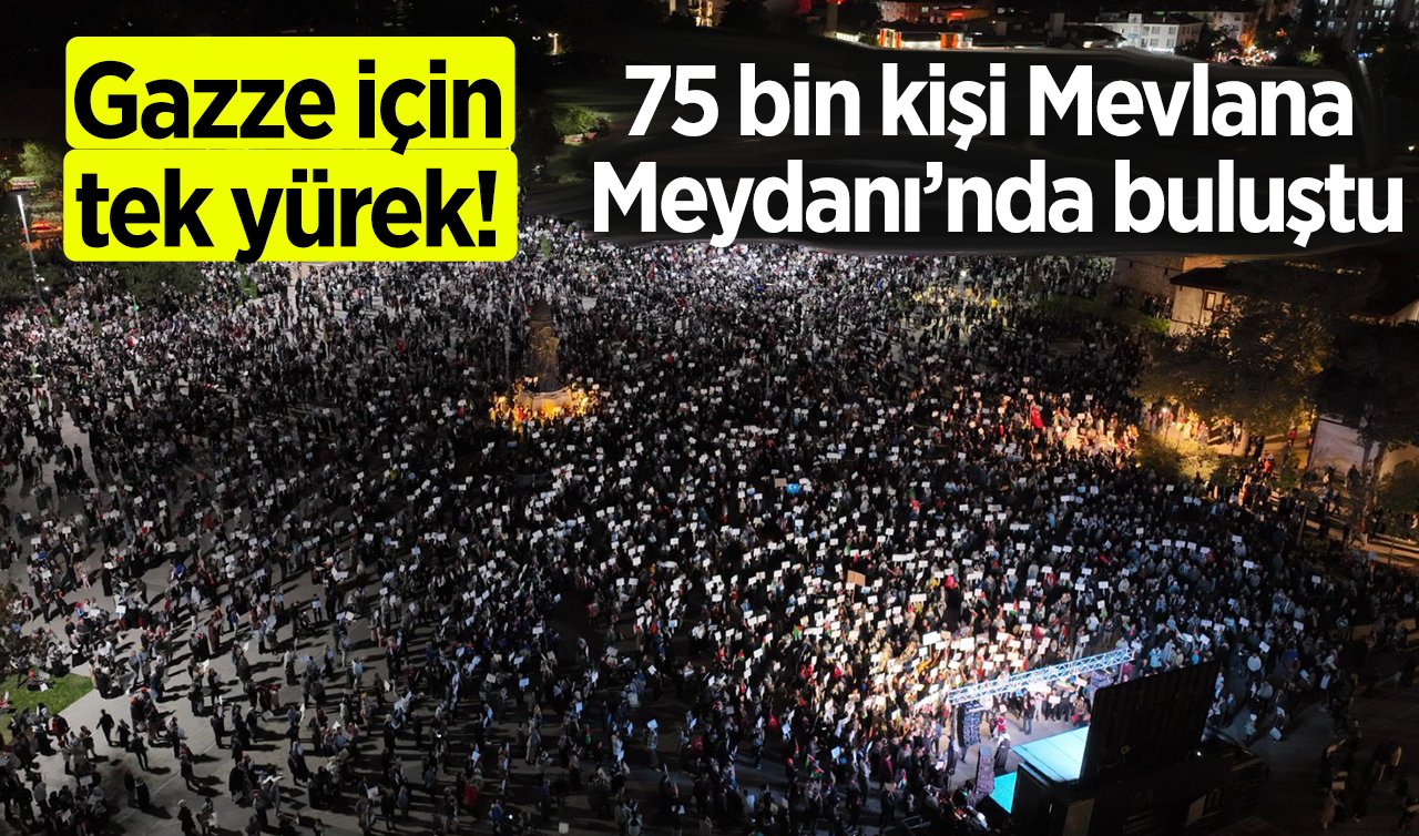 Gazze için tek yürek! 75 bin kişi Mevlana Meydanı’nda buluştu