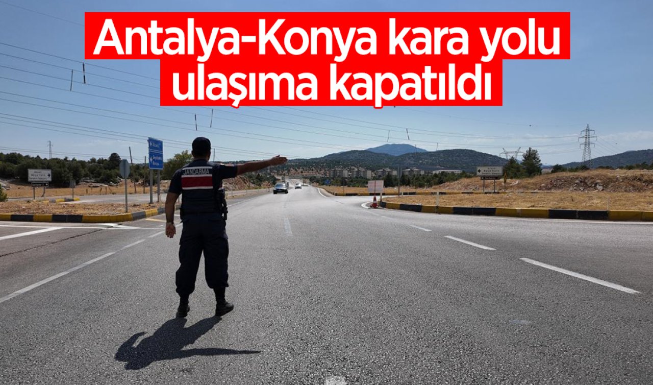 Antalya-Konya kara yolu ulaşıma kapatıldı