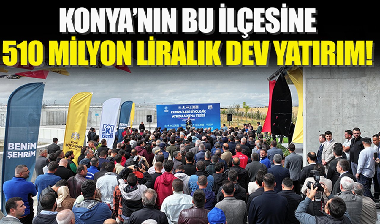 Konya’nın bu ilçesine 510 milyon liralık dev yatırım!