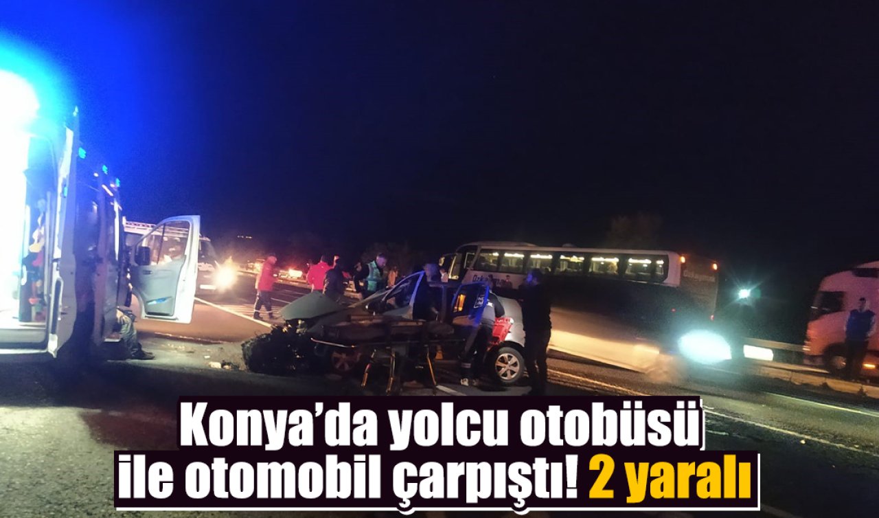 Konya’da yolcu otobüsü ile otomobil çarpıştı: 2 yaralı