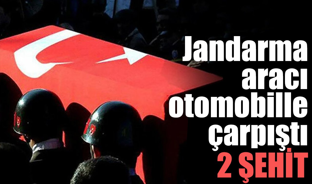 Jandarma aracı otomobille çarpıştı: 2 şehit