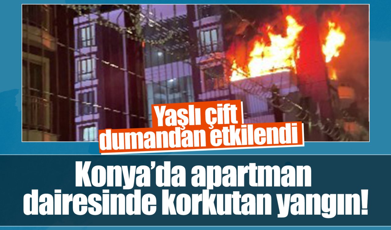  Konya’da apartman dairesinde korkutan yangın! Yaşlı çift dumandan etkilendi