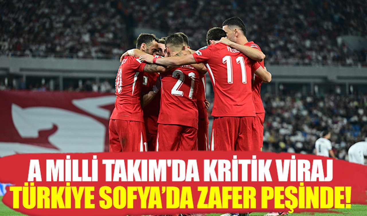 A Milli Takım’da kritik viraj: Türkiye Sofya’da zafer peşinde!