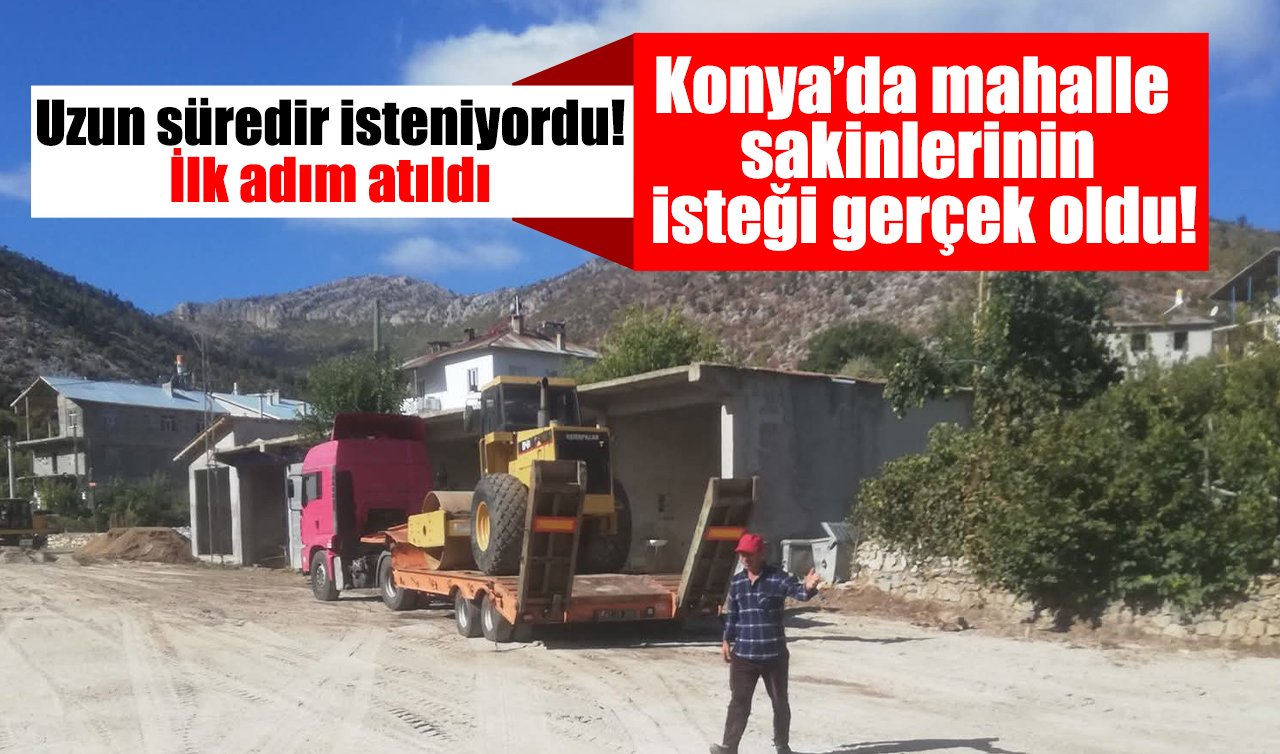 Konya’da mahalle sakinlerinin isteği gerçek oldu! Uzun süredir isteniyordu! İlk adım atıldı 