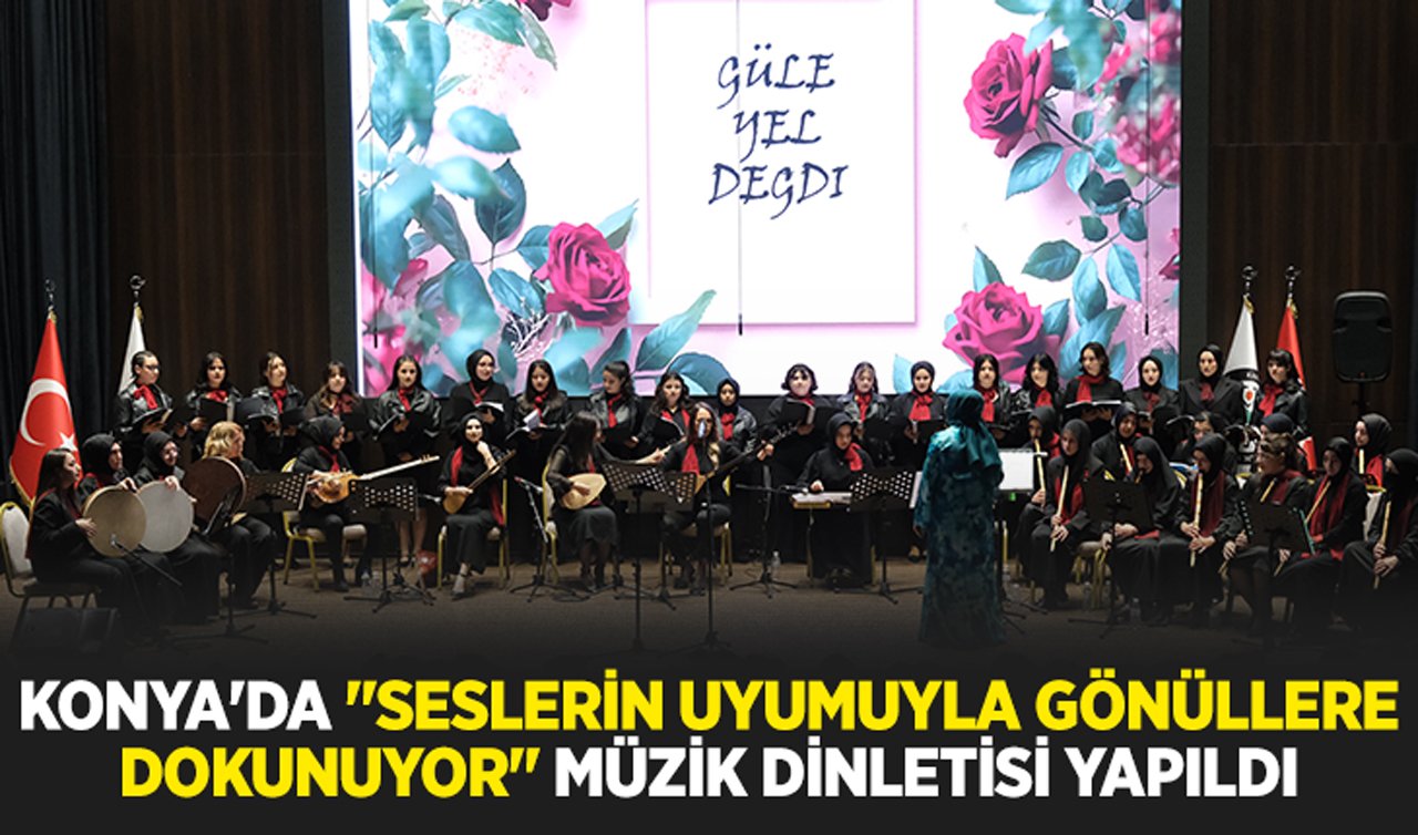 Konya’da “Seslerin Uyumuyla Gönüllere Dokunuyor’’ müzik dinletisi yapıldı