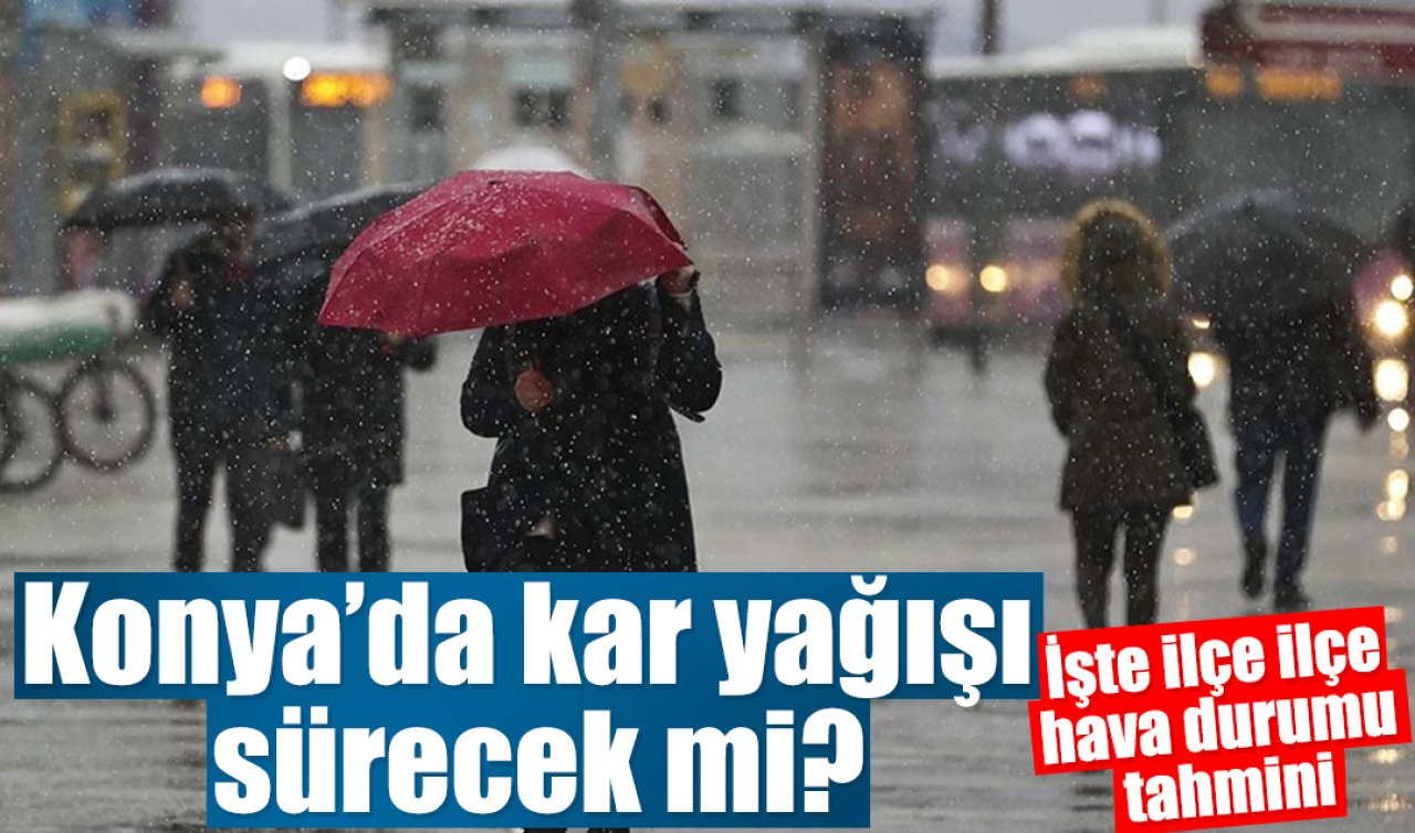 Konya’da kar yağışı sürecek mi? İlçelerde hava durumu nasıl? İşte 31 ilçede detaylı hava durumu