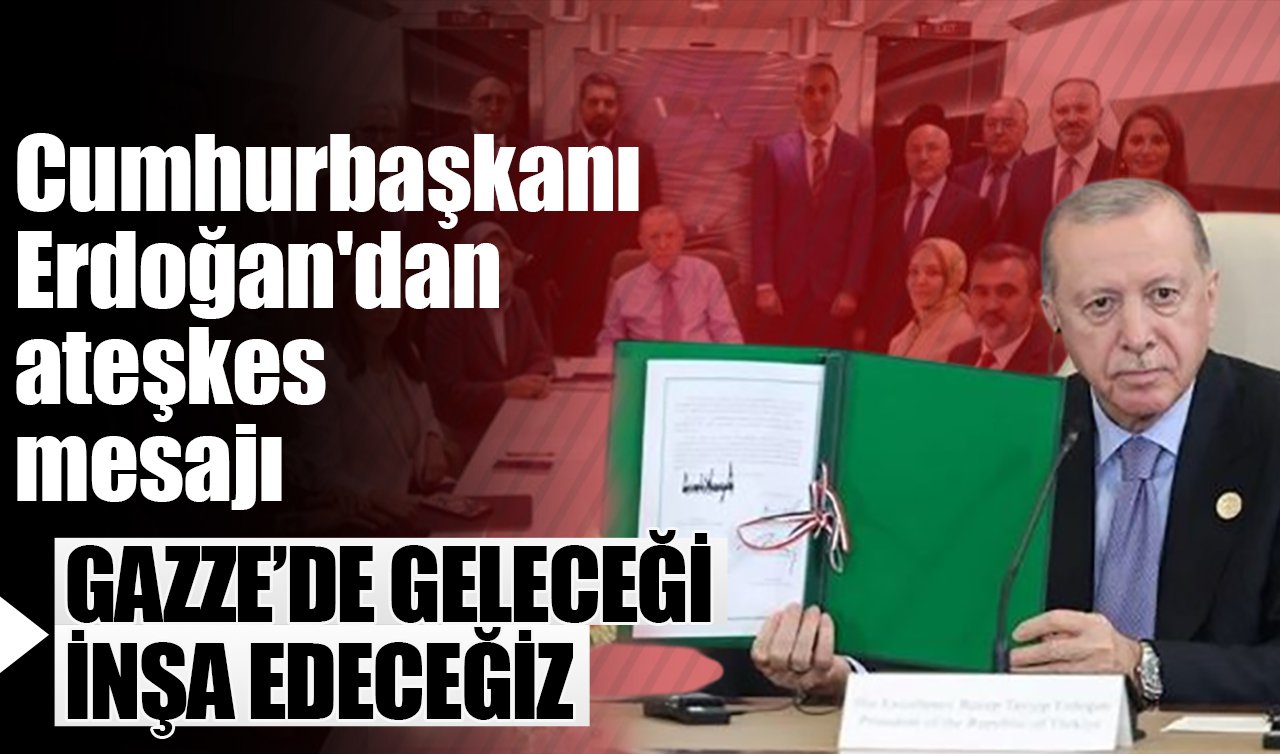 Cumhurbaşkanı Erdoğan’dan ateşkes mesajı: İsrail’in verdiği sözleri tutması temin edilmelidir