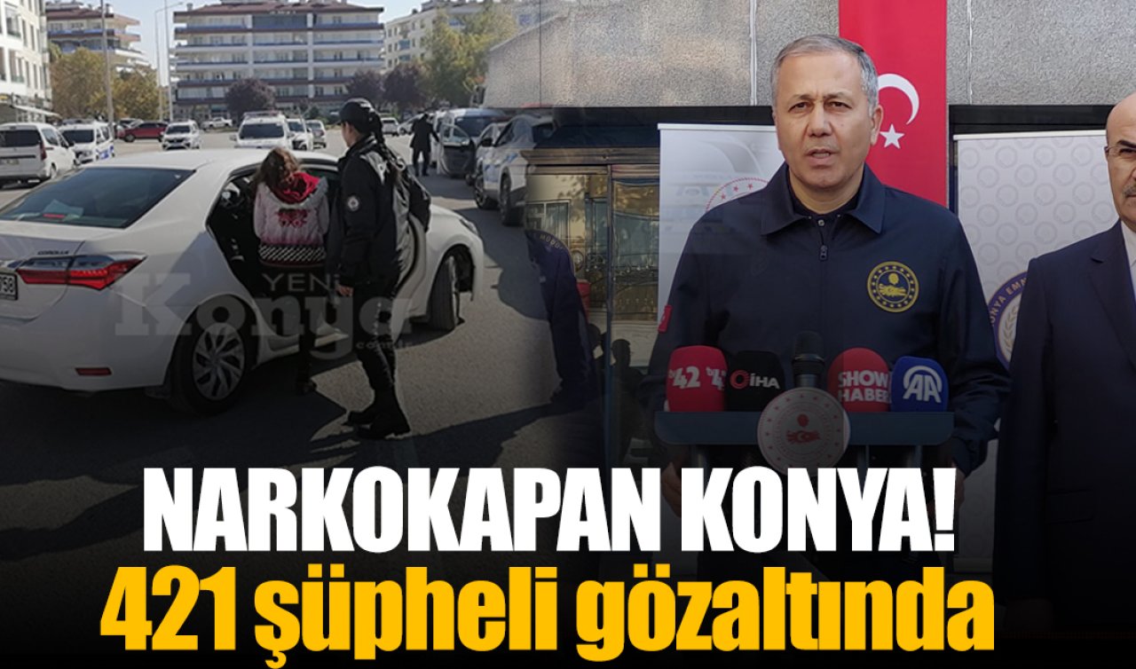 Narkokapan Konya! 421 şüpheli gözaltına alındı