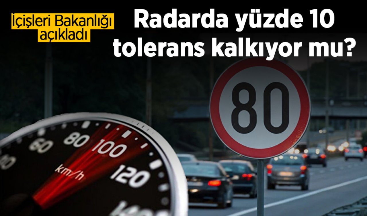 İçişleri Bakanlığı açıkladı: Radarda yüzde 10 tolerans kalkıyor mu?