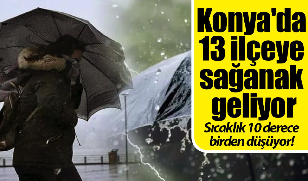 Konya’da 13 ilçeye sağanak geliyor: Sıcaklık 10 derece birden düşüyor! İşte Konya 5 günlük hava durumu 