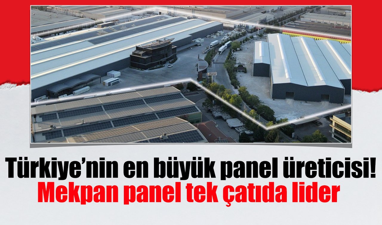 Türkiye’nin en büyük panel üreticisi! Mekpan panel tek çatıda lider  