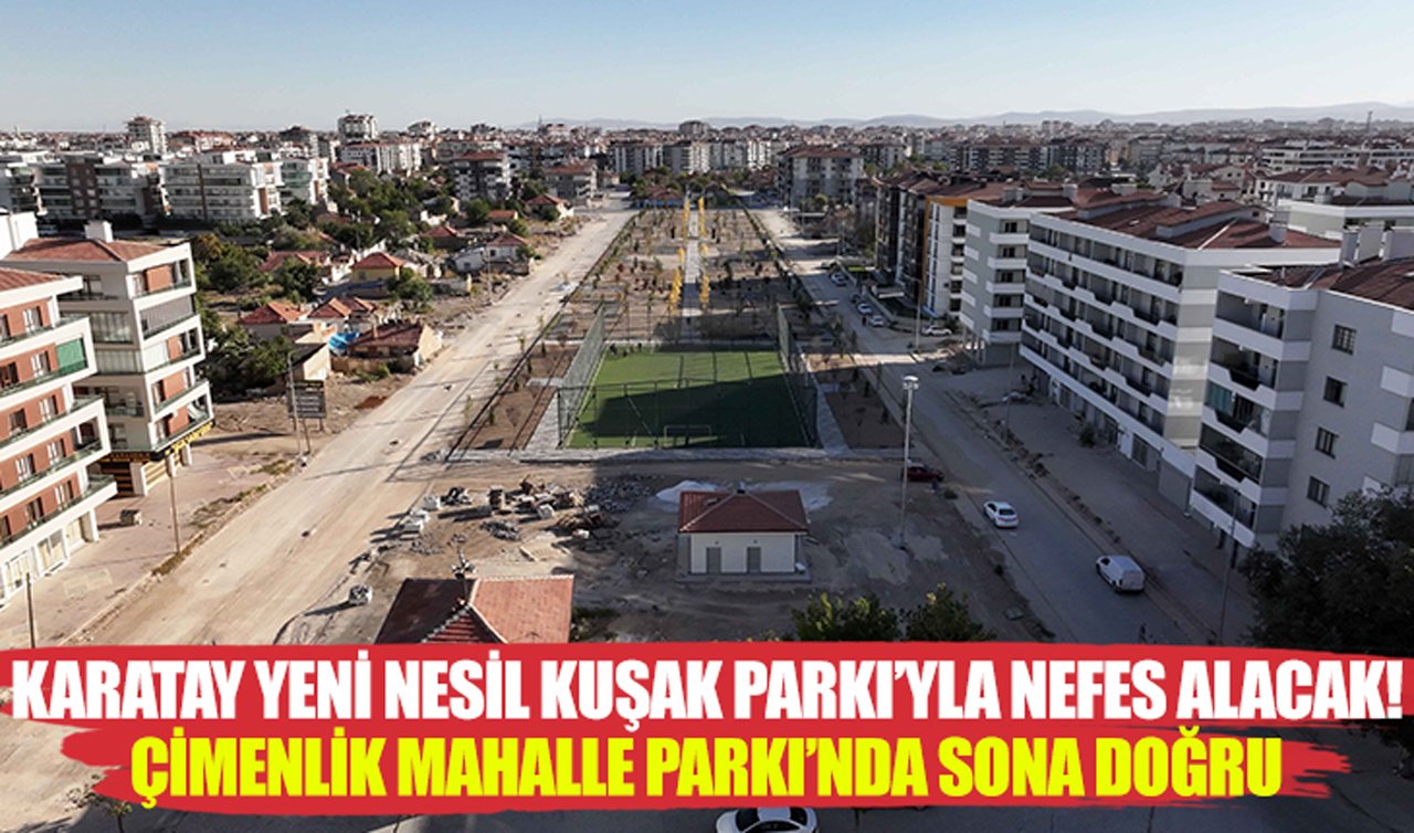 Karatay Yeni Nesil Kuşak Parkı’yla nefes alacak! Çimenlik Mahalle Parkı’nda sona doğru
