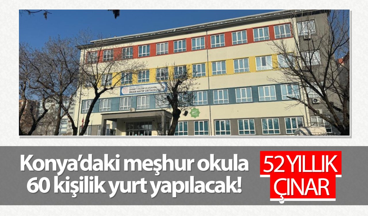 Konya’daki meşhur okula 60 kişilik yurt yapılacak! 52 Yıllık çınar