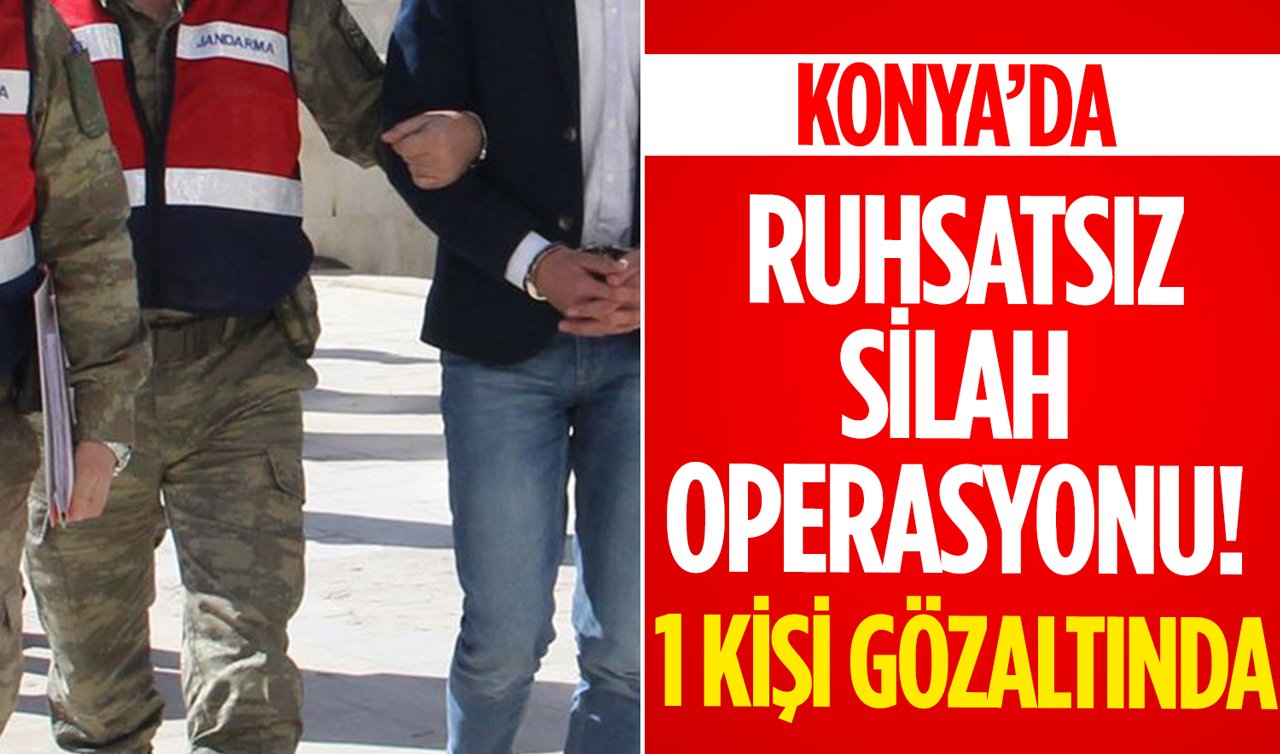 Konya’da ruhsatsız silah operasyonu! 1 kişi gözaltında