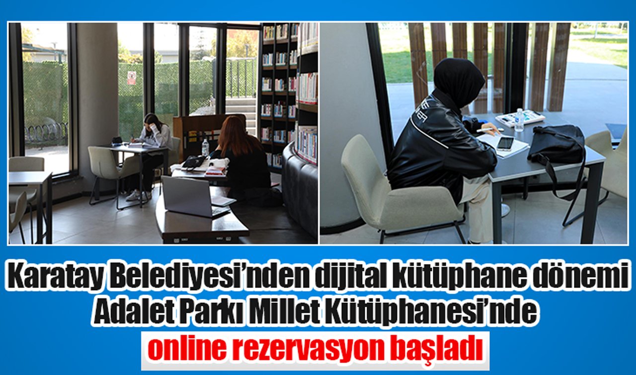 Karatay Belediyesi’nden dijital kütüphane dönemi: Adalet Parkı Millet Kütüphanesi’nde online rezervasyon başladı 