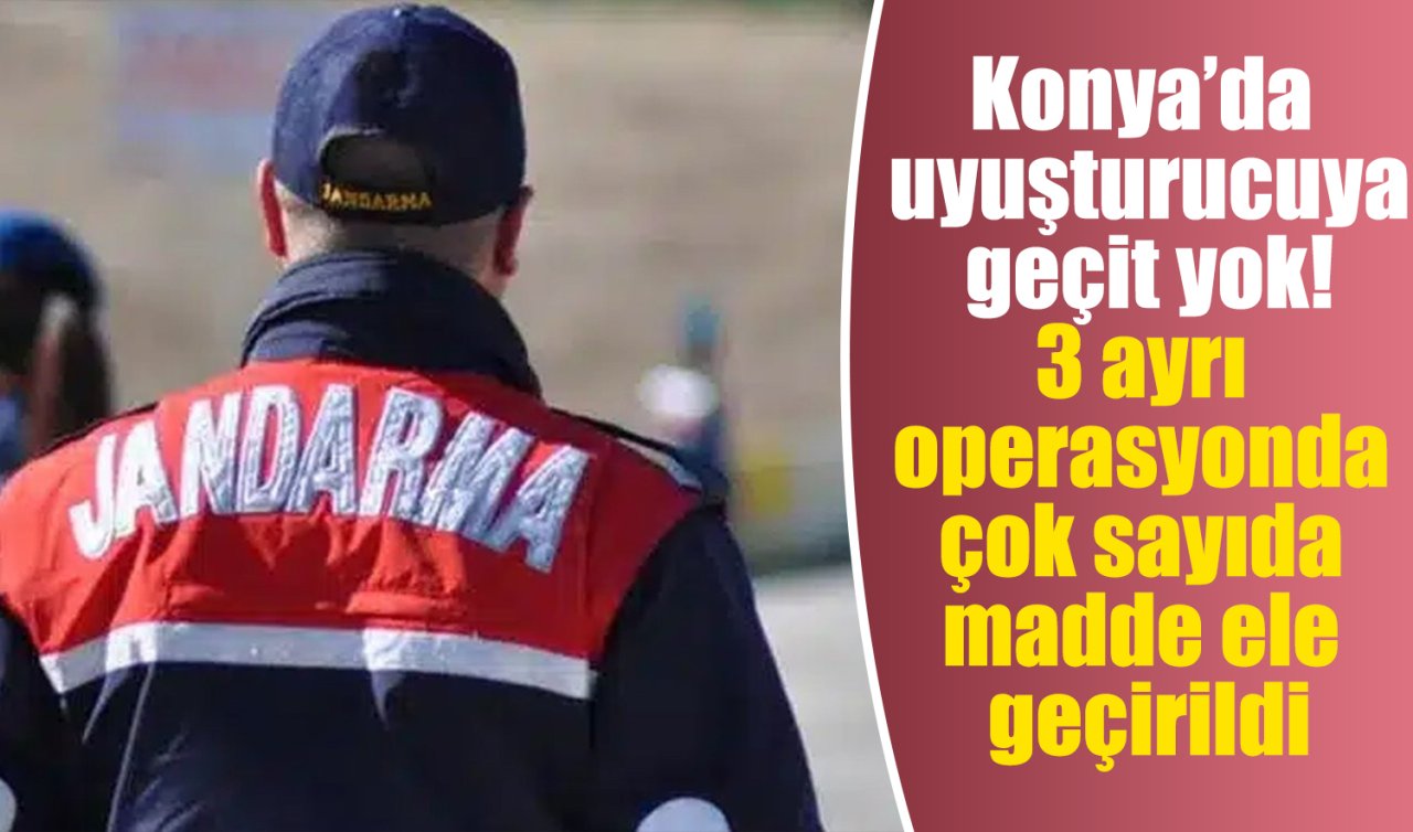 Konya’da uyuşturucuya geçit yok! 3 ayrı operasyonda çok sayıda madde ele geçirildi