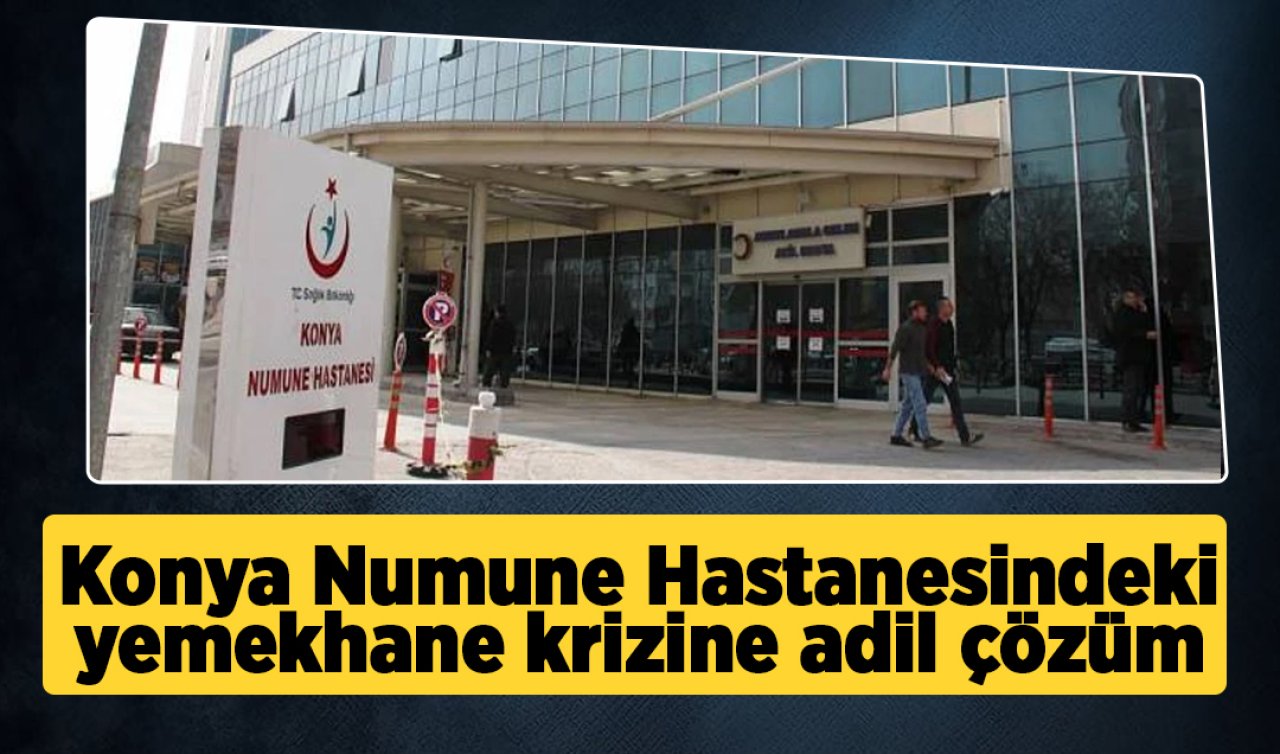 Konya Numune Hastanesindeki yemekhane krizine adil çözüm