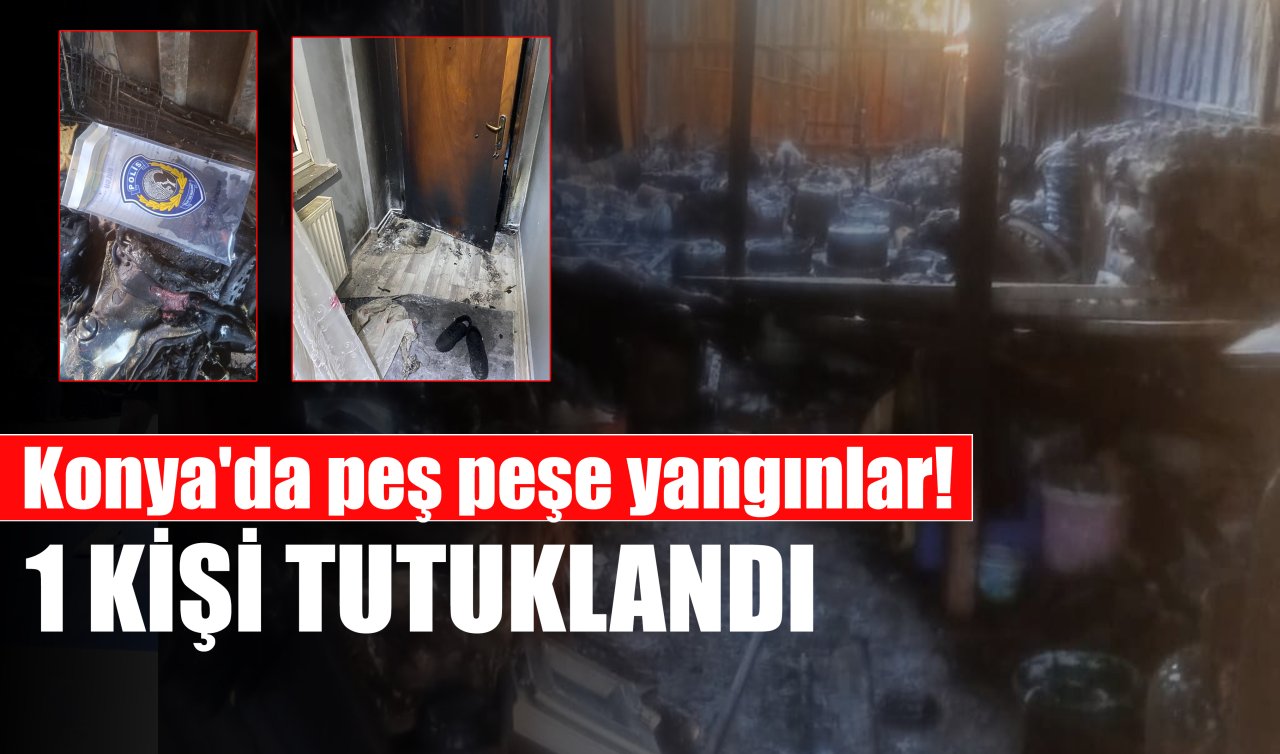 Konya’da peş peşe yangınlar! 1 kişi tutuklandı