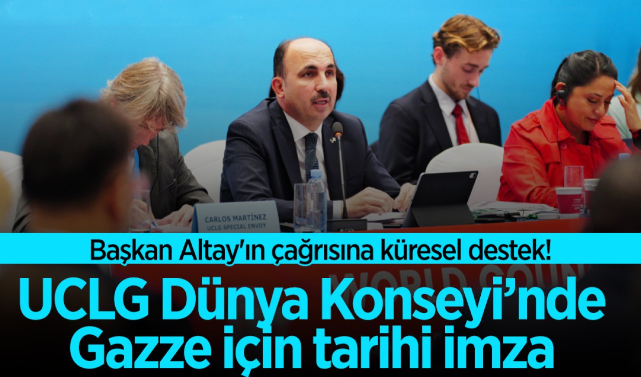 Başkan Altay’ın çağrısına küresel destek: UCLG Dünya Konseyi’nde Gazze için tarihi imza