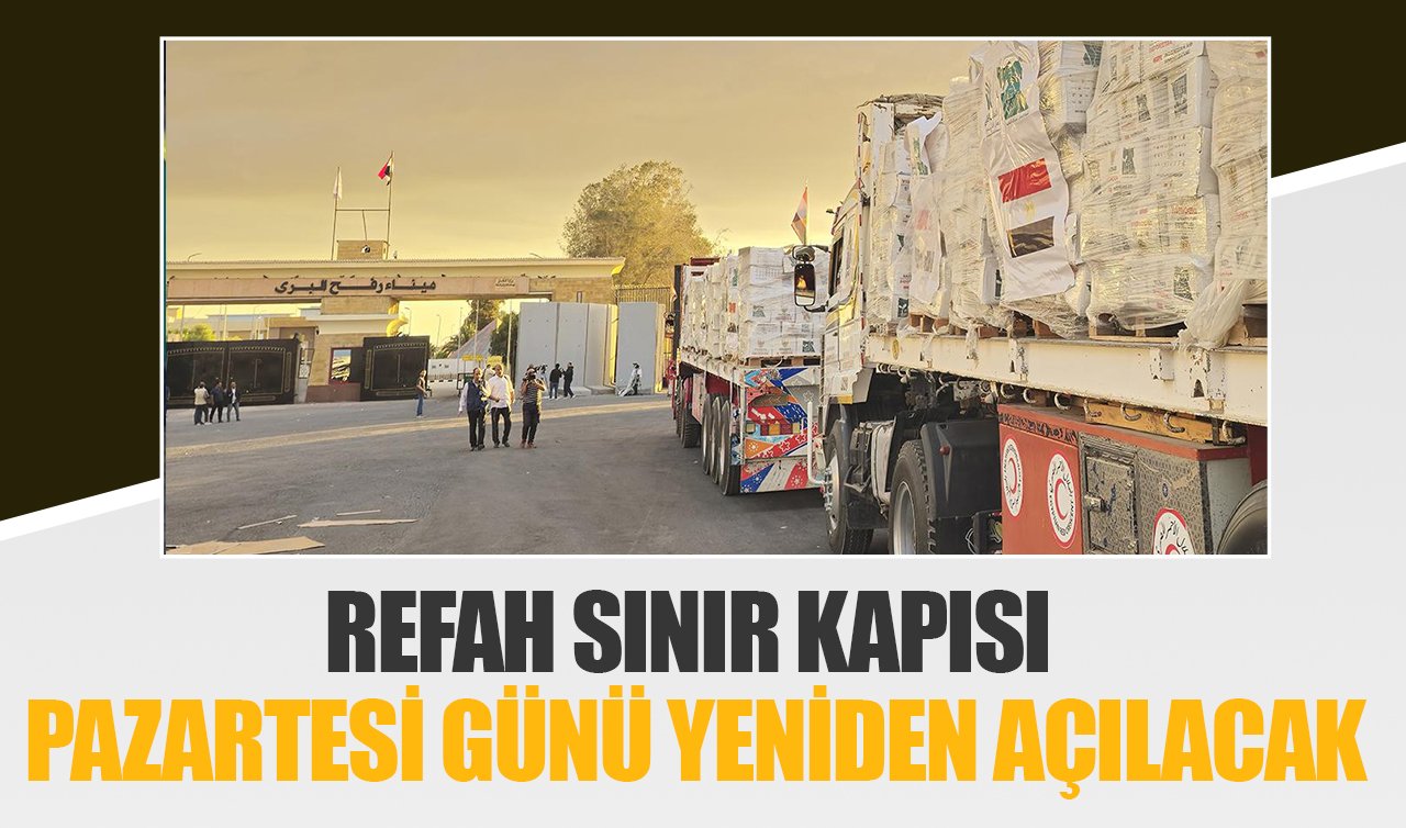 Refah Sınır Kapısı Pazartesi günü yeniden açılacak