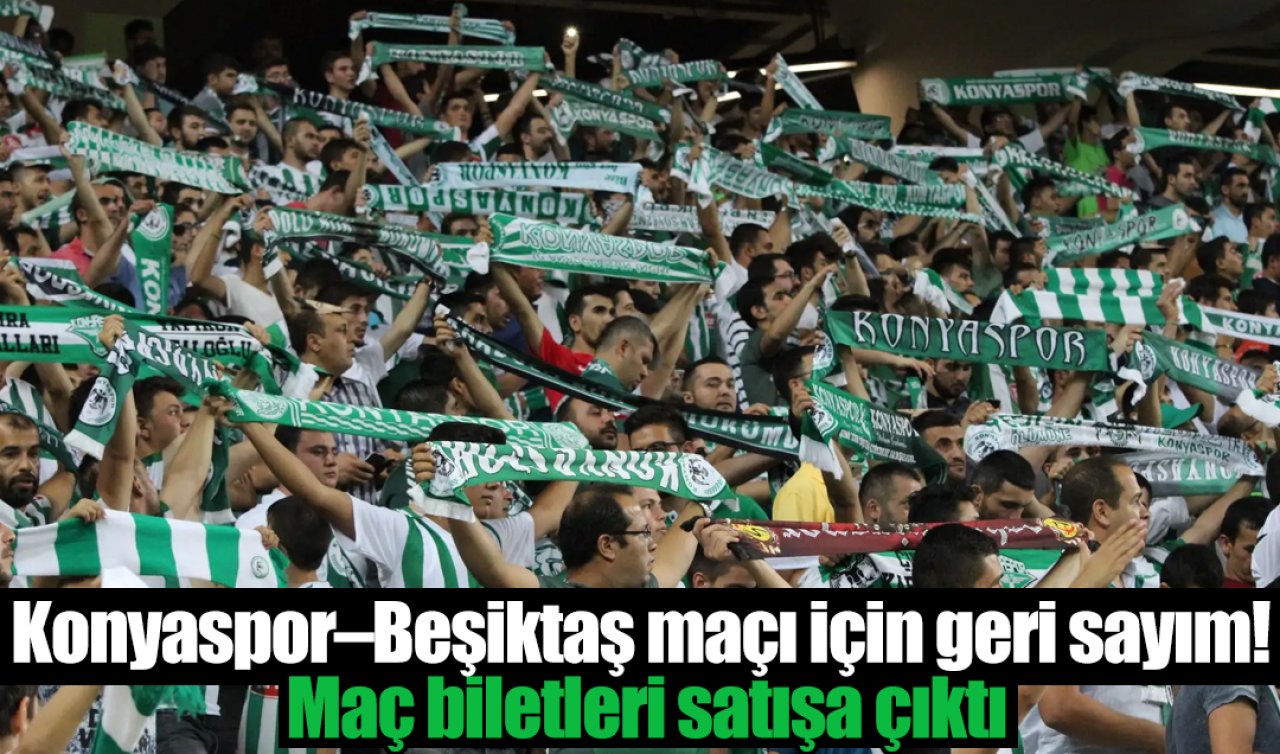 Konyaspor–Beşiktaş maçı için geri sayım! Maç biletleri satışa çıktı