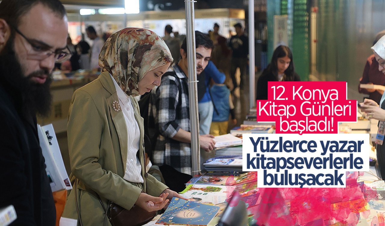 12. Konya Kitap Günleri başladı! Yüzlerce yazar kitapseverlerle buluşacak 