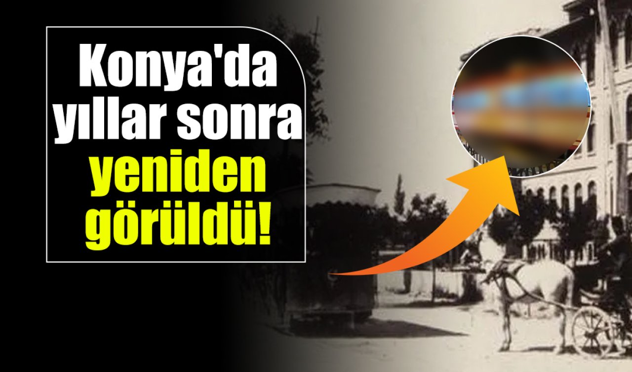 Konya’da yıllar sonra yeniden görüldü! Vatandaş geçmişe gitti 