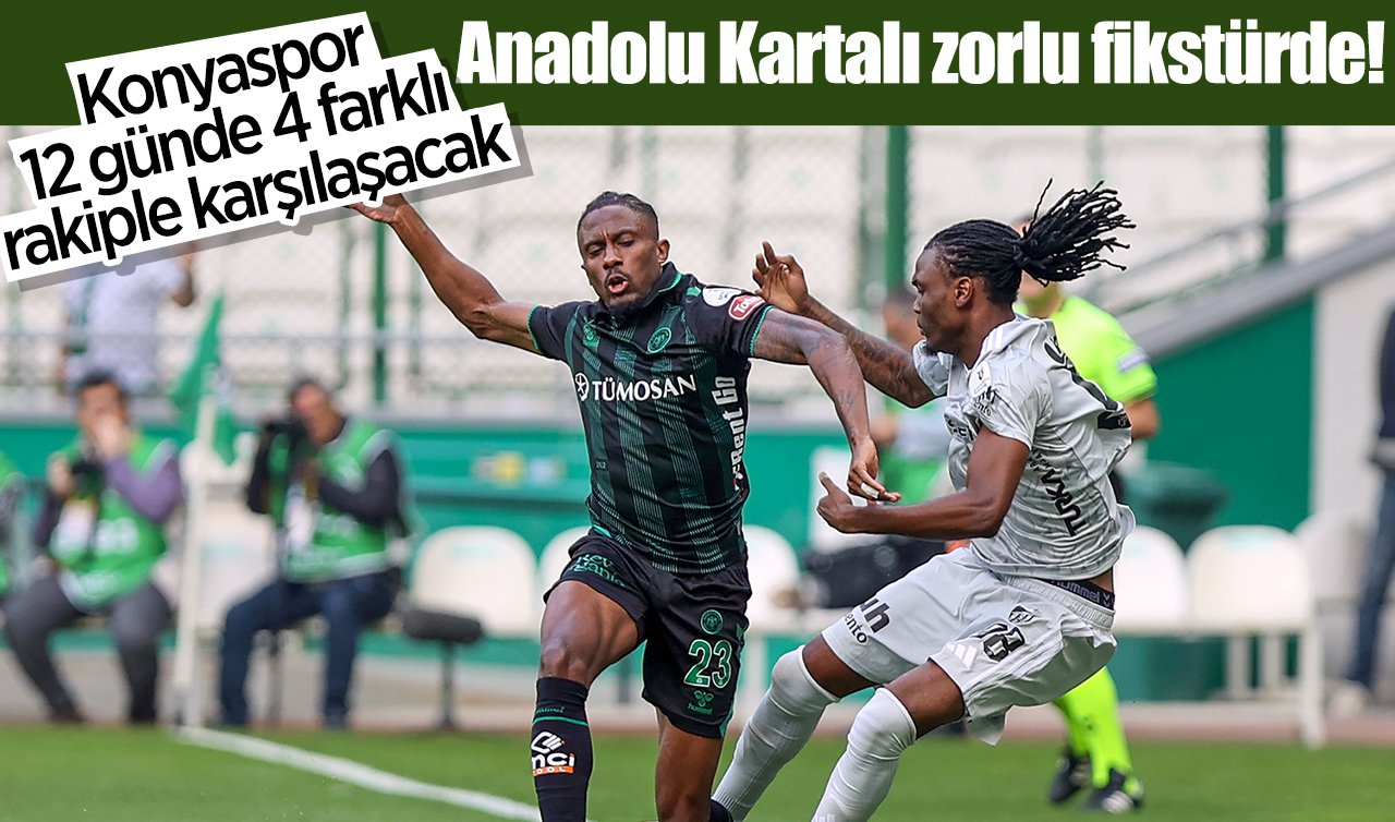 Anadolu Kartalı zorlu fikstürde! Konyaspor 12 günde 4 farklı rakiple karşılaşacak