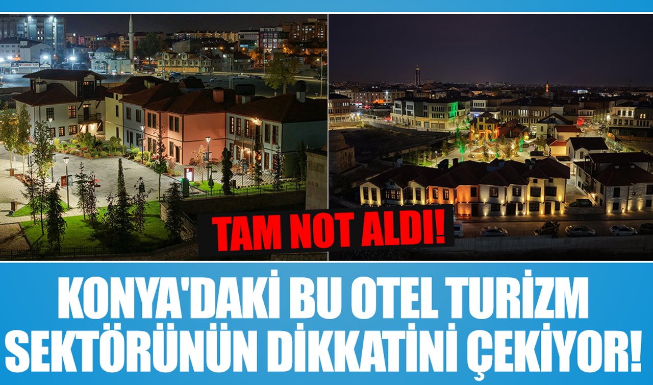 Konya’daki bu otel turizm sektörünün dikkatini çekiyor! Tam not aldı
