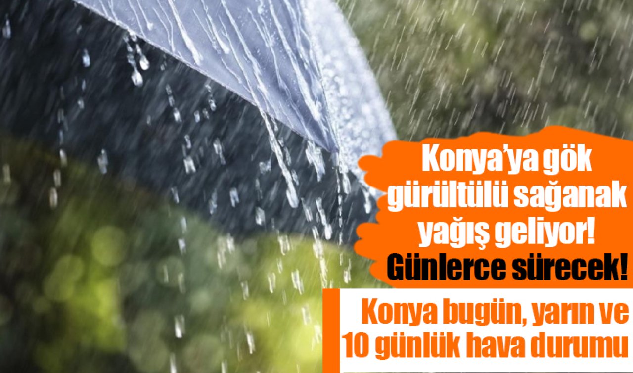 Meteoroloji Duyurdu | Konya’ya gök gürültülü sağanak geliyor! Günlerce sürecek! Konya bugün, yarın ve 10 günlük hava durumu