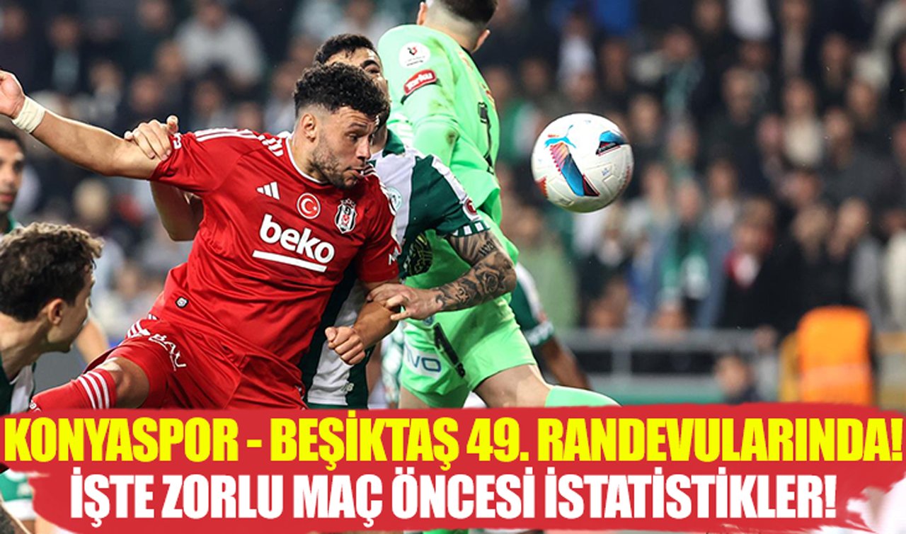Konyaspor - Beşiktaş 49. randevularında! İşte zorlu maç öncesi istatistikler!