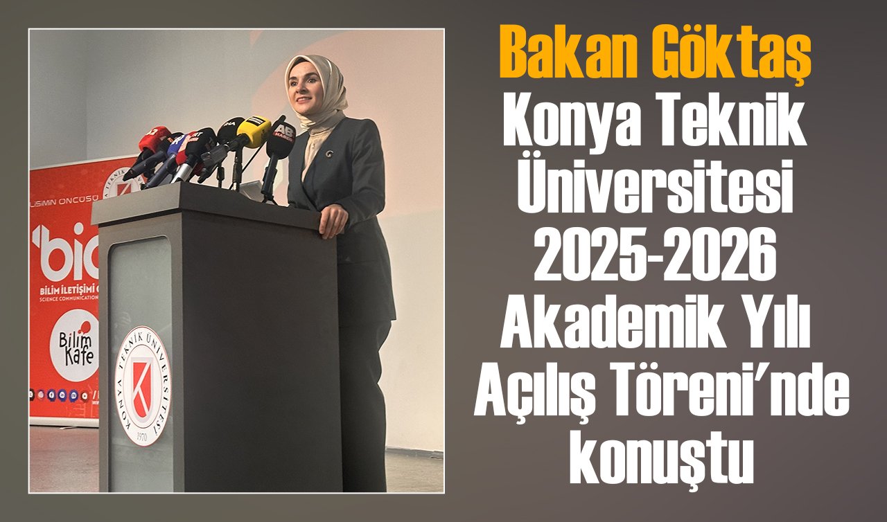 Bakan Göktaş Konya Teknik Üniversitesi 2025-2026 Akademik Yılı Açılış Töreni’nde konuştu