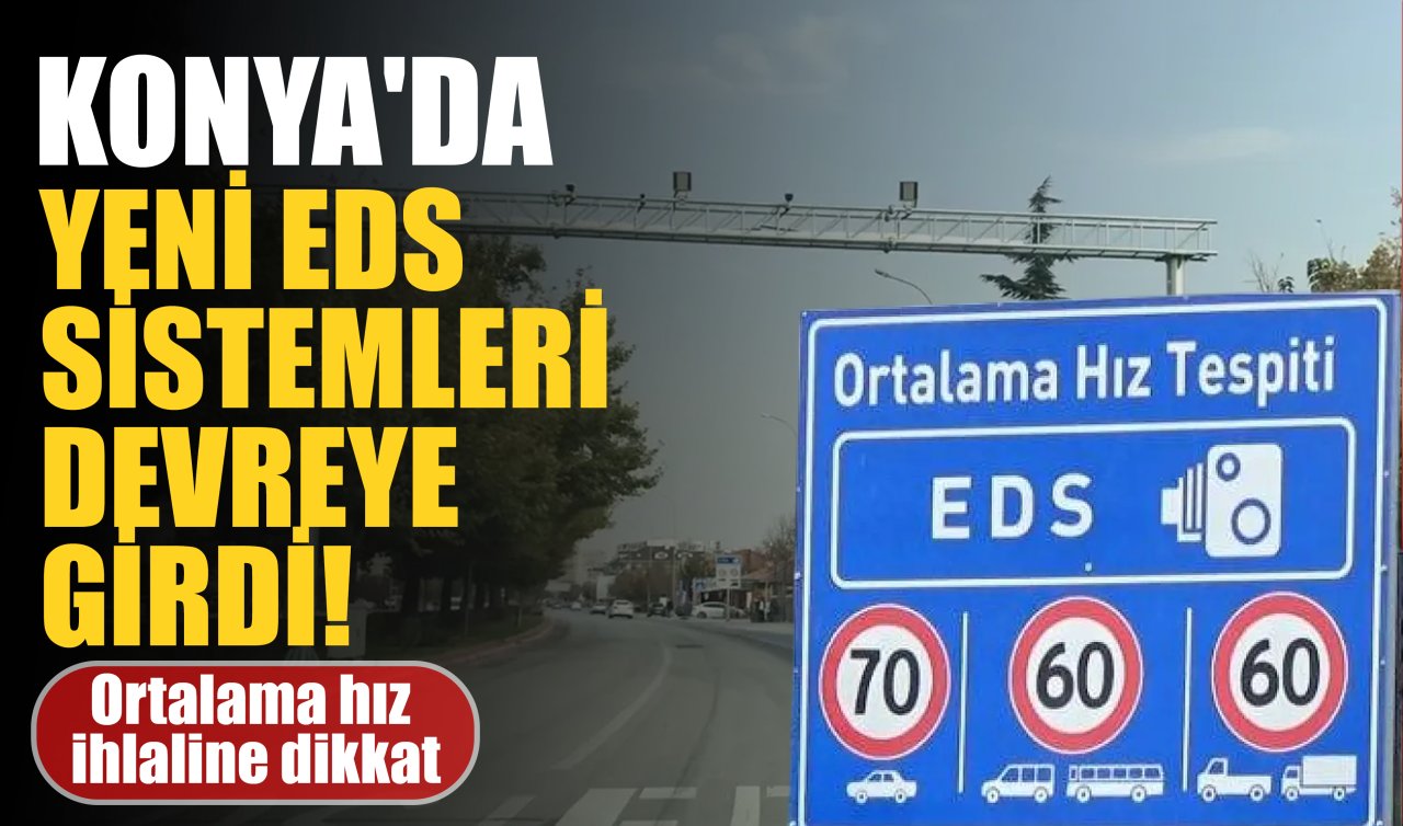 Konya’da yeni EDS sistemleri devreye girdi! Ortalama hız ihlaline dikkat
