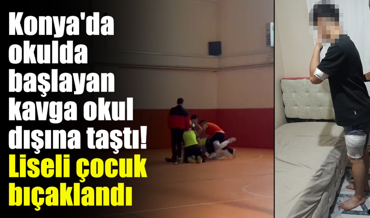Konya’da okulda başlayan kavga okul dışına taştı! Liseli çocuk bıçaklandı