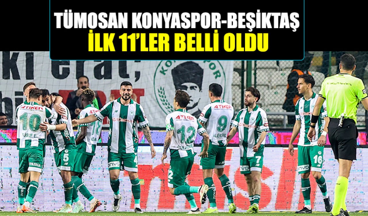 TÜMOSAN Konyaspor-Beşiktaş ilk 11’ler belli oldu