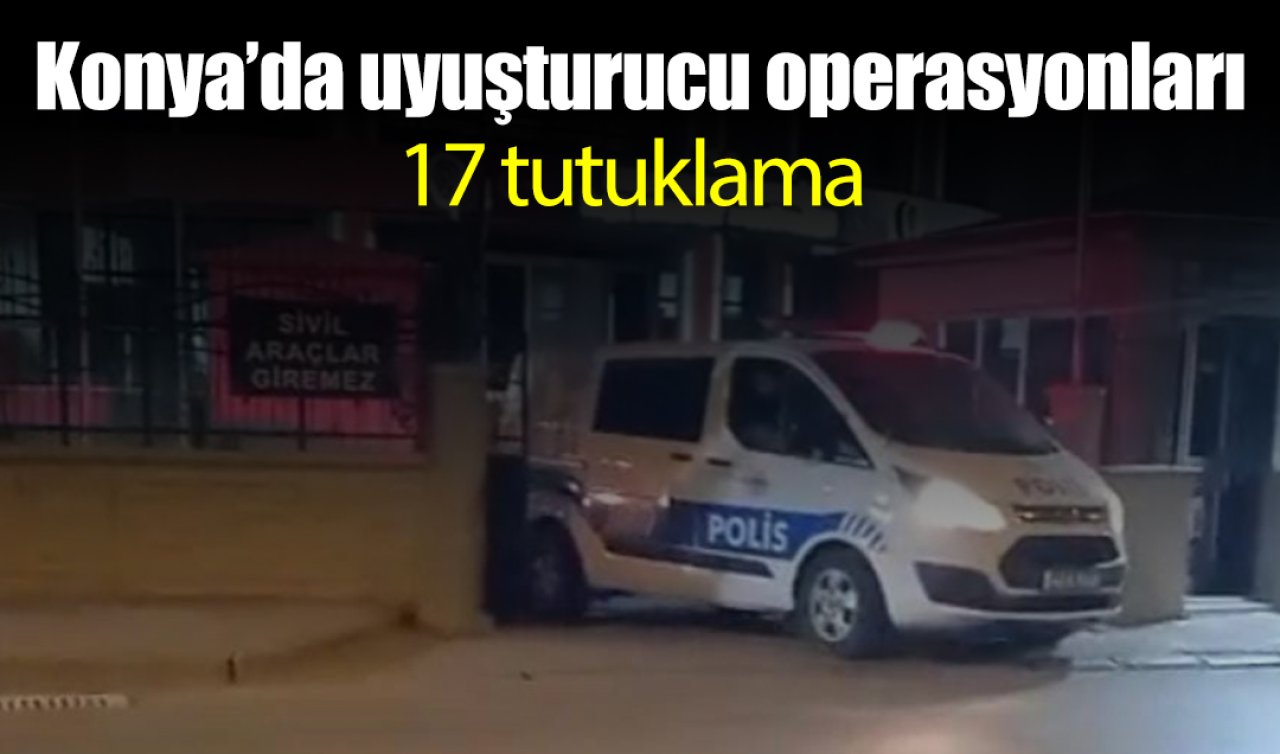 Kulu’da uyuşturucu operasyonları: 17 kişi tutuklandı