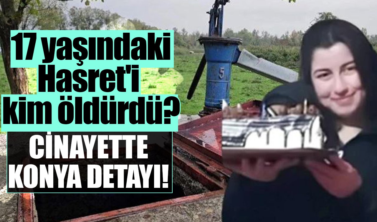 17 yaşındaki Hasret’i kim öldürdü? Cinayette Konya detayı!