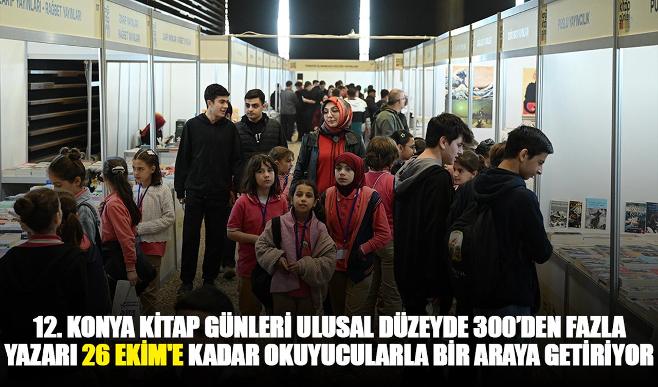 12. Konya kitap günleri ulusal düzeyde 300’den fazla yazarı 26 Ekim’e kadar okuyucularla bir araya getiriyor