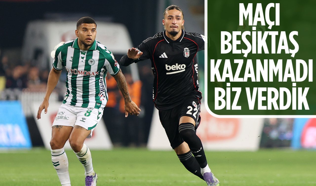Maçı Beşiktaş kazanmadı, biz verdik 