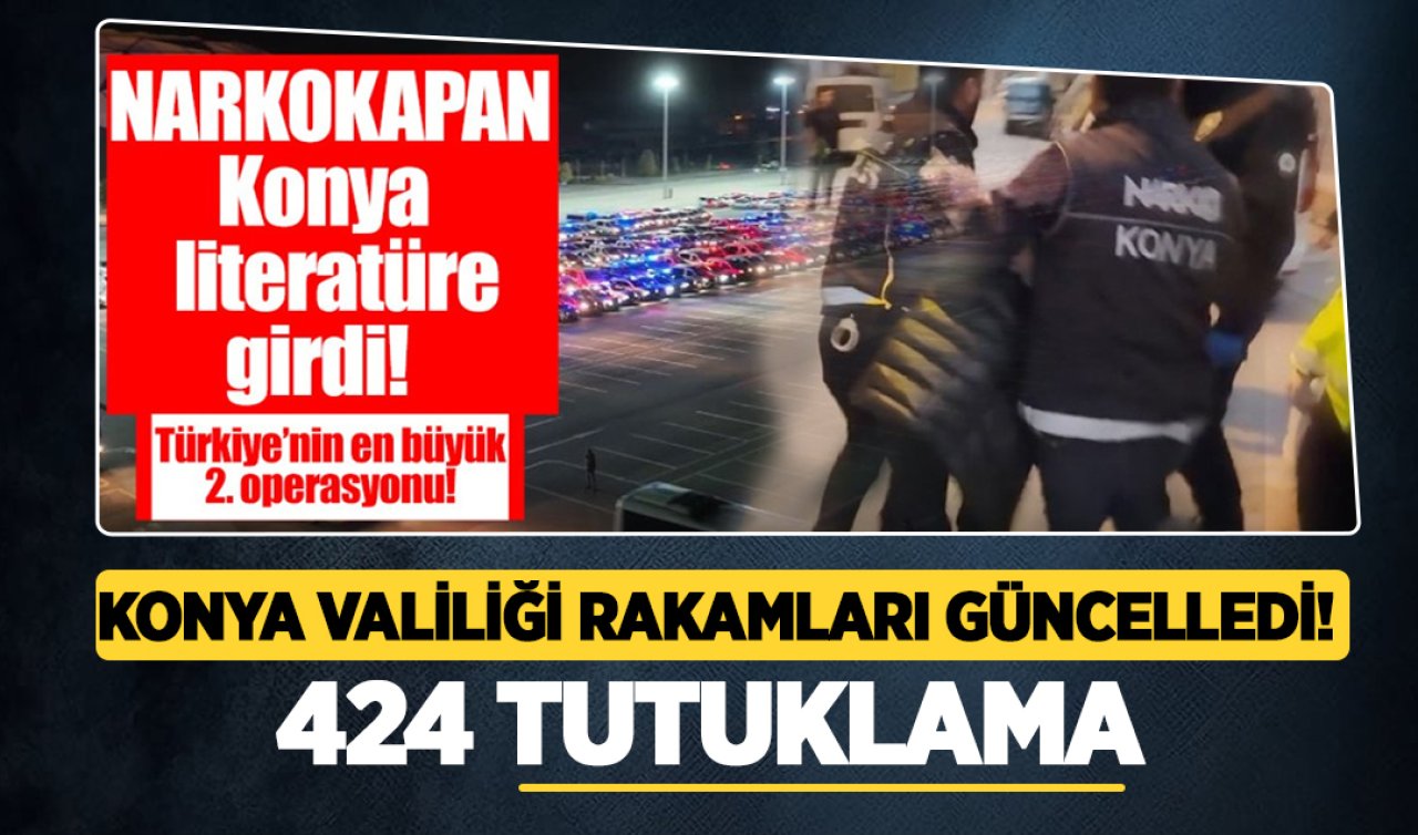 Konya Valiliği rakamları güncelledi! 424 tutuklama