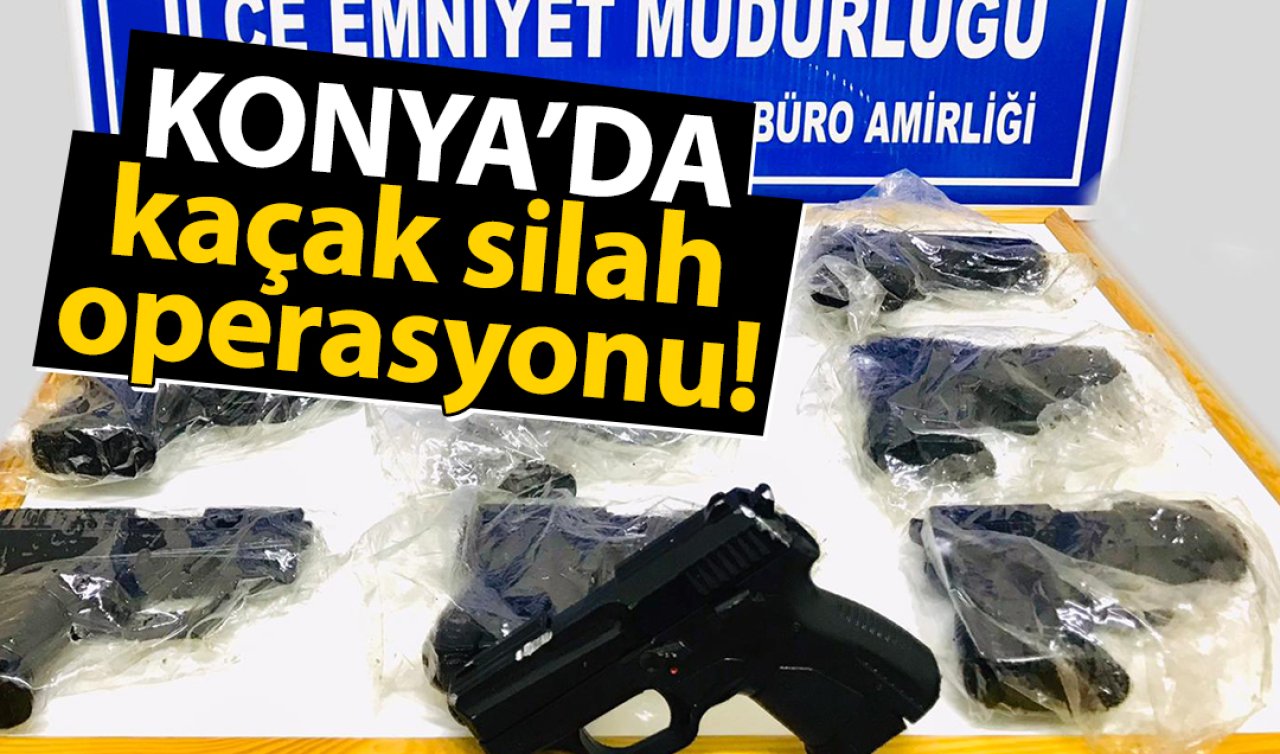 Konya’da kaçak silah operasyonu! 