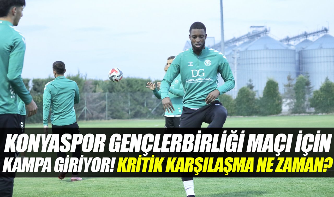 Konyaspor Gençlerbirliği maçı için kampa giriyor! Kritik karşılaşma ne zaman?