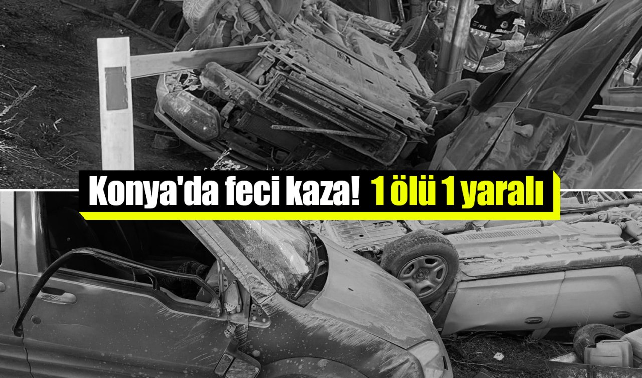 Konya’da feci kaza: Otomobil ile hafif ticari araç çarpıştı! 1 ölü 1 yaralı