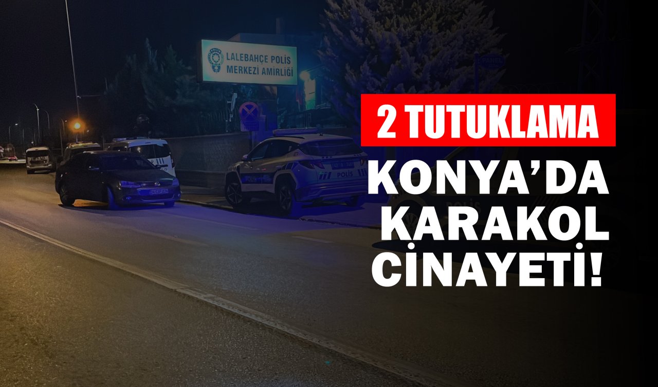 Konya’da karakol cinayeti! 2 tutuklama
