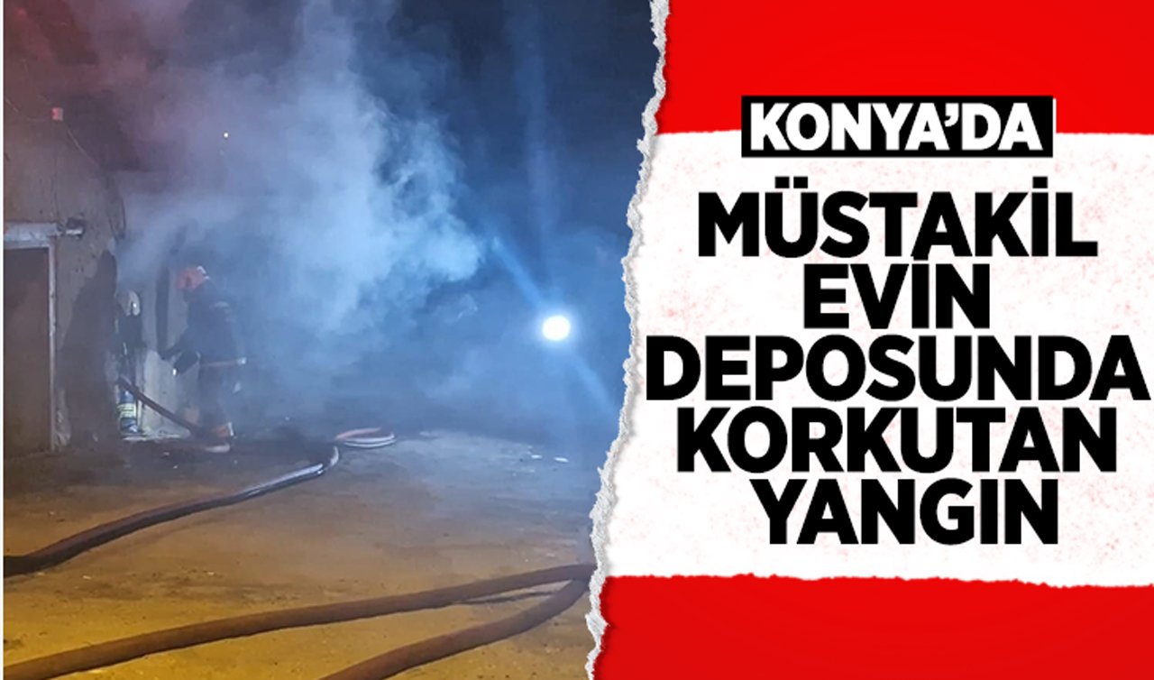 Konya’da müstakil evin deposunda korkutan yangın